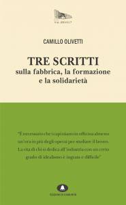 Tre scritti sulla fabbrica, la formazione e la solidarietà - Camillo Olivetti